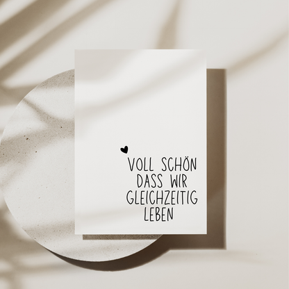 Postkarte "Voll schön dass wir gleichzeitig Leben"