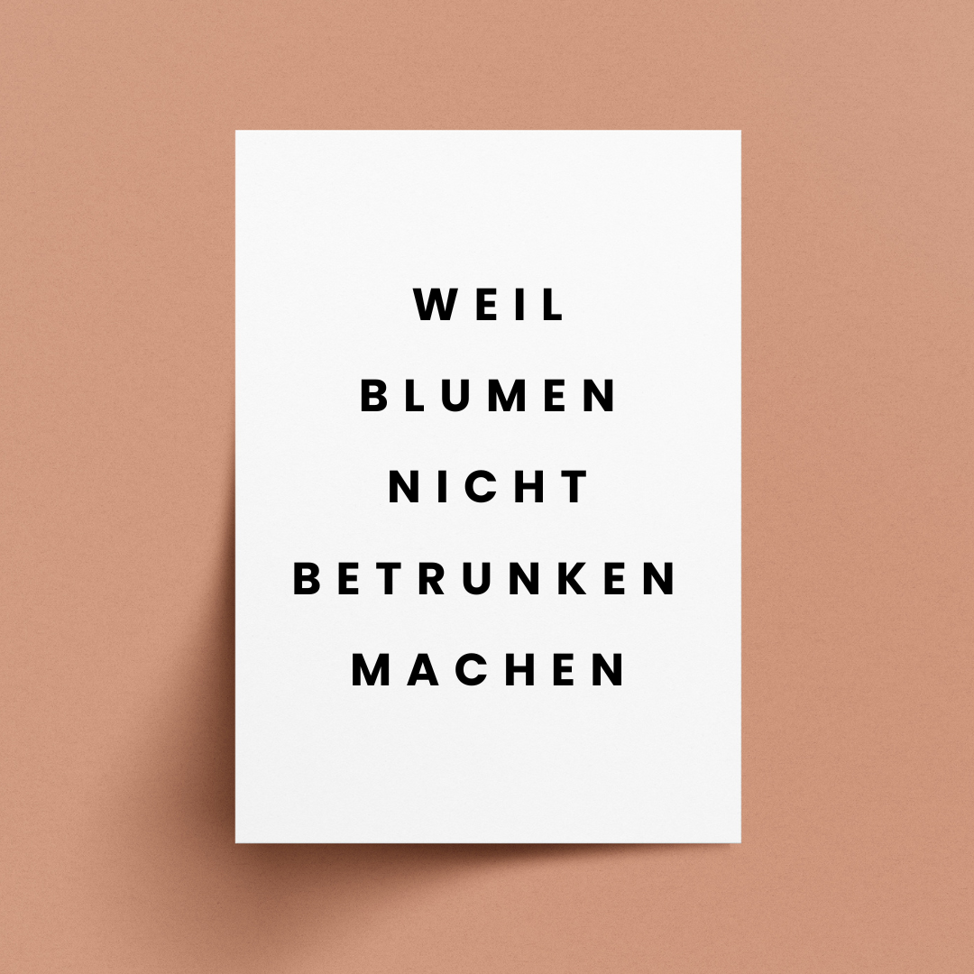 Postkarte weil Blumen nicht betrunken machen